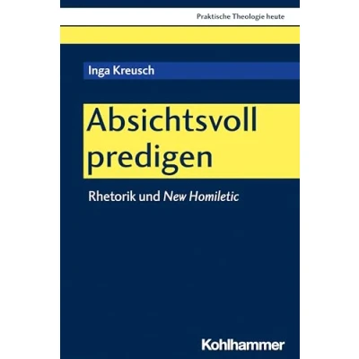 Abbildung von Absichtsvoll predigen: Rhetorik und New Homiletic (Praktische Theologie heute, 196, Band 196)