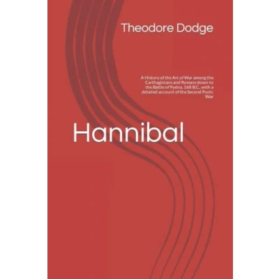 Abbildung von Hannibal: a History of the Art War among Carthaginians and Romans down to Battle Pydna, 168 B.C., with detailed account Second Punic