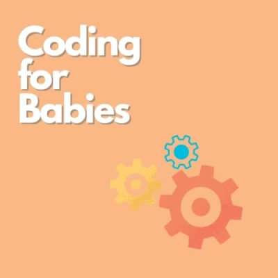 Abbildung von Coding for babies: Your toddler&#039;s first computer program! (Little Explorers Book Set, Band 2)