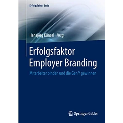 Abbildung von Erfolgsfaktor Employer Branding: Mitarbeiter binden und die Gen Y gewinnen (Erfolgsfaktor Serie)