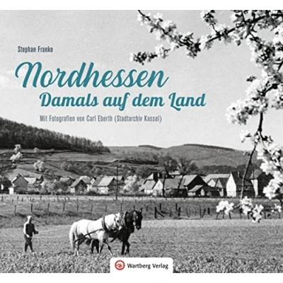 Abbildung von Nordhessen Damals auf dem Land: Mit Fotografien von Carl Eberth (Stadtarchiv Kassel) (Historischer Bildband)