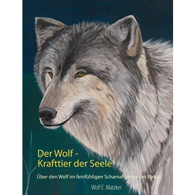 Abbildung von der Wolf Krafttier Seele: Über den im feinfühligen Schamanismus Natur