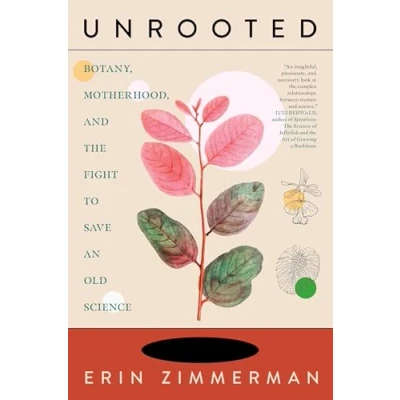 Abbildung von Unrooted: Botany, Motherhood, and the Fight to Save an Old Science