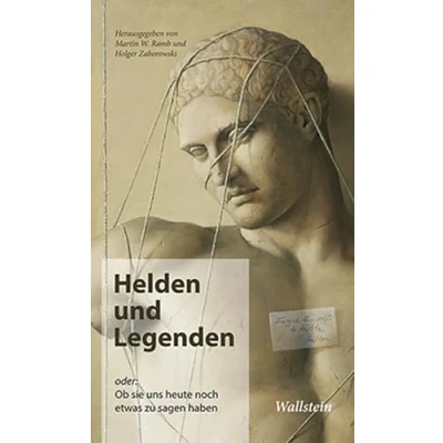 Abbildung von Helden und Legenden: oder: Ob sie uns heute noch etwas zu sagen haben