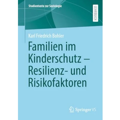 Abbildung von Familien im Kinderschutz Resilienz und Risikofaktoren (Studientexte zur Soziologie)