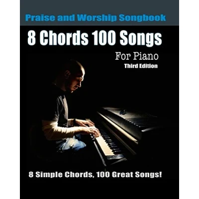 Abbildung von 8 Chords 100 Songs Praise and Worship Songbook for Piano: Simple Chords, Great Third Edition