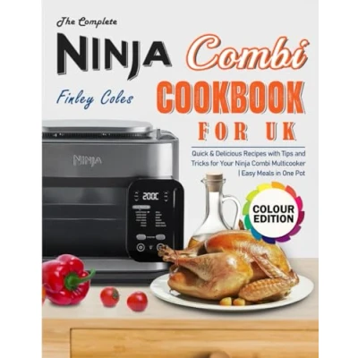 Abbildung von The Complete Ninja Combi Cookbook for UK: Quick &amp; Delicious Recipes with Tips and Tricks Your Multicooker Easy Meals in One Pot (Full Colour Edition)