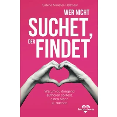 Abbildung von Wer nicht suchet, der findet: Warum du dringend aufhören solltest, einen Mann zu suchen