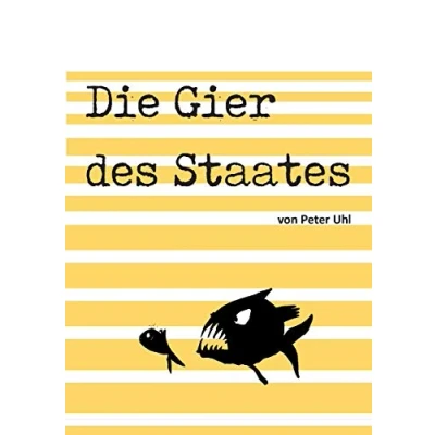 Abbildung von Die Gier des Staates: Eine Abrechnung mit der Finanzverwaltung