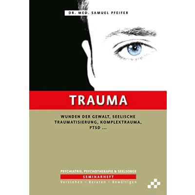 Abbildung von Trauma: Wunden der Gewalt, seelische Traumatisierung, Komplextrauma, PTSD … (SEMINARHEFTE Psychiatrie, Psychotherapie &amp; Seelsorge: Verstehen Beraten Bewältigen)