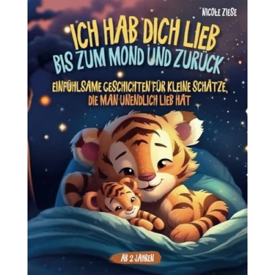 Abbildung von Ich hab dich lieb bis zum Mond und zurück Einfühlsame Geschichten für kleine Schätze, die man unendlich hat: Ein zauberhaftes Kinderbuch ab 2 Jahren Vorlesen Kuscheln