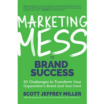 Abbildung von Marketing Mess to Brand Success: 30 Challenges Transform Your Organization&#039;s (and Own) (Brand Marketing) (Mess Success)