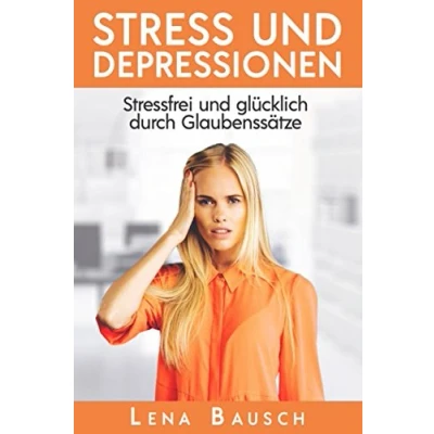 Abbildung von Stress und Depressionen: stressfrei glücklich durch Glaubenssätze