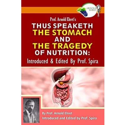 Abbildung von Prof. Arnold Ehret&#039;s Thus Speaketh the Stomach and Tragedy of Nutrition: Introduced Edited by Spira