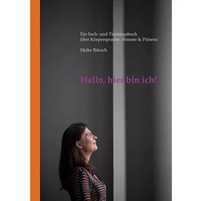 Abbildung von Hallo, hier bin ich!: Ein Sach und Trainingsbuch über Körpersprache, Stimme &amp; Präsenz