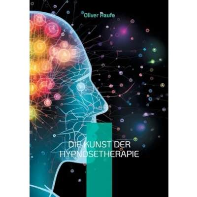 Abbildung von Die Kunst der Hypnosetherapie: Grundlagen, Techniken und Anwendungen