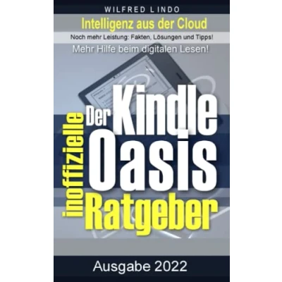 Abbildung von Kindle Oasis Der inoffizielle Ratgeber: Noch mehr Leistung: Skills, Fakten, Lösungen und Tipps. eReader: Das neue digitale Lesen!