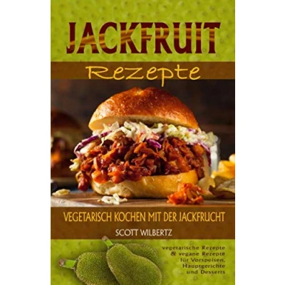 Abbildung von Jackfruit Rezepte: Vegetarisch kochen mit der Jackfrucht (vegetarische Rezepte &amp; vegane für Vorspeisen, Hauptspeisen und Desserts)