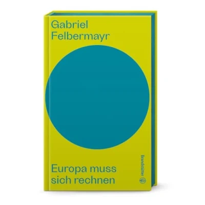 Abbildung von Europa muss sich rechnen (Auf dem Punkt). Inflation, Energiekrise, Staatsverschuldung, Sicherheit und Wohlstand in der EU: Die klare Analyse von Gabriel Felbermayr