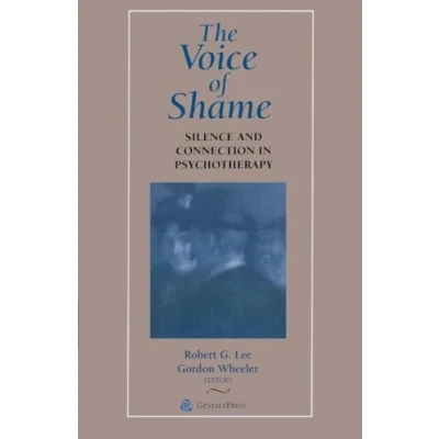 Abbildung von The Voice of Shame: Silence and Connection in Psychotherapy (Gestalt Institute Cleveland Book Series)