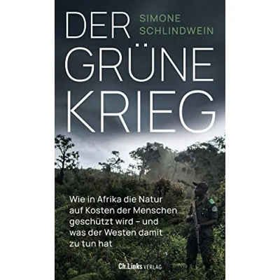 Abbildung von der grüne Krieg: Wie in Afrika die Natur auf Kosten Menschen geschützt wird und was Westen damit zu tun hat