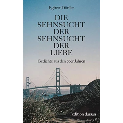 Abbildung von Die Sehnsucht der Liebe: Gedichte aus den 70er Jahren (Das poetische Werk)