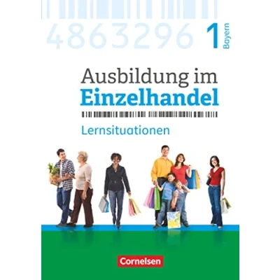 Abbildung von Ausbildung im Einzelhandel Ausgabe 2017 Bayern 1. Ausbildungsjahr: Arbeitsbuch mit Lernsituationen
