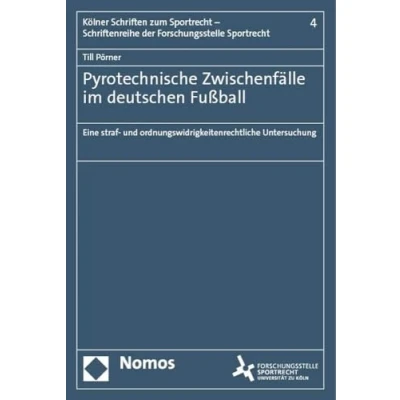 Abbildung von Pyrotechnische Zwischenfälle im deutschen Fußball: Eine straf und ordnungswidrigkeitenrechtliche Untersuchung (Kölner Schriften zum Sportrecht Schriftenreihe der Forschungsstelle Sportrecht)