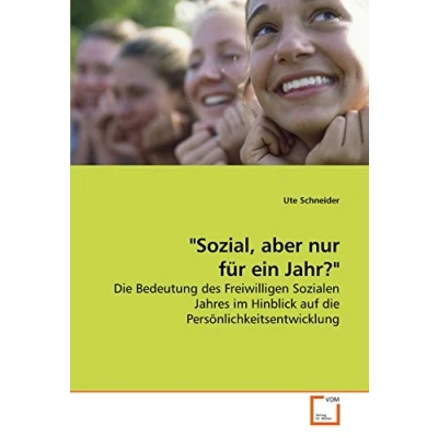 Abbildung von &quot;Sozial, aber nur für ein Jahr?&quot;: die Bedeutung des Freiwilligen Sozialen Jahres im Hinblick auf Persönlichkeitsentwicklung