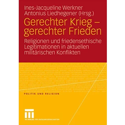 Abbildung von Gerechter Krieg Frieden: Religionen und Friedensethische Legitimationen in Aktuellen Militärischen Konflikten (Politik Religion)