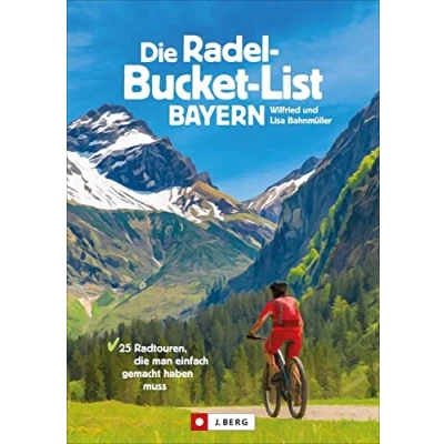 Abbildung von die Radel Bucket List Bayern. 25 Touren, man einfach gemacht haben muss. Der Fahrradführer für alle Wanderfreunde. Touren Highlights aus ganz ... Radtouren, muss