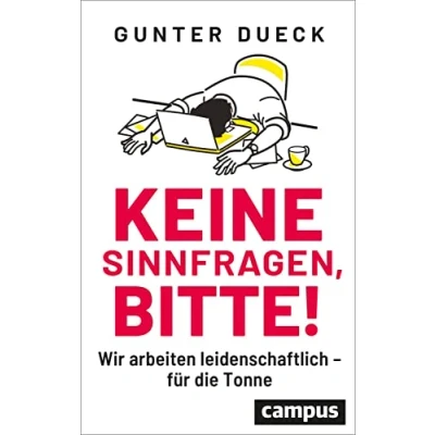 Abbildung von Keine Sinnfragen, bitte!: Wir arbeiten leidenschaftlich für die Tonne