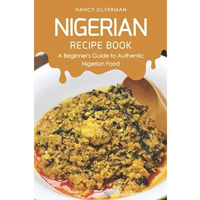 Abbildung von Nigerian Recipe Book: A Beginner&#039;s Guide to Authentic Food