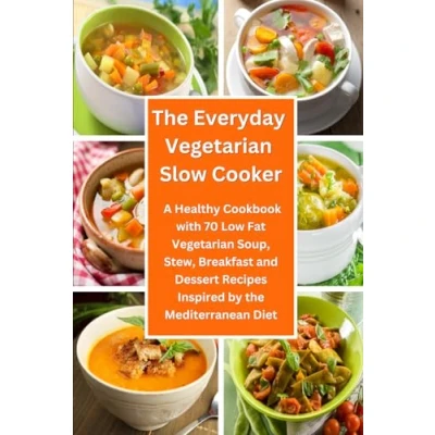 Abbildung von the Everyday Vegetarian Slow Cooker: a Healthy Cookbook with 70 Low Fat Soup, Stew, Breakfast and Dessert Recipes Inspired by Mediterranean Diet: Crock Pot on Budget