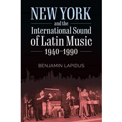 Abbildung von New York and the International Sound of Latin Music, 1940 1990 (American Made Music Series)