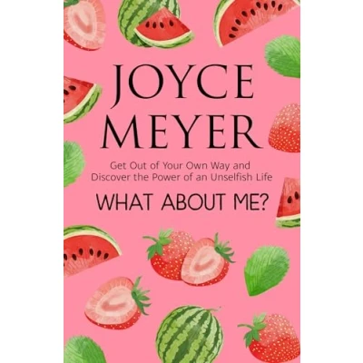 Abbildung von What About Me?: Get Out of Your Own Way and Discover the Joy an Unselfish Life