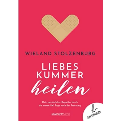 Abbildung von Liebeskummer heilen: Dein persönlicher Begleiter durch die ersten 100 Tage nach der Trennung