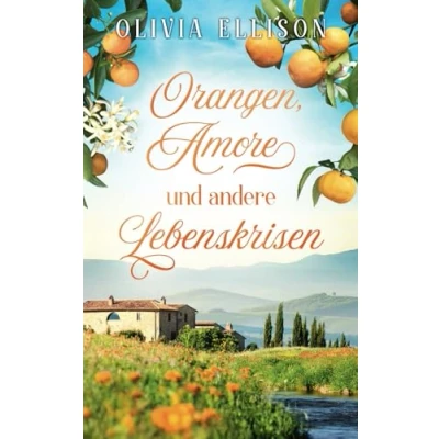 Abbildung von Orangen, Amore und andere Lebenskrisen (Verzaubert in der Toskana, Band 2)
