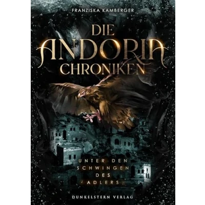 Abbildung von Die Andoria Chroniken Unter den Schwingen des Adlers: Band 2 der epischen High Fantasy Trilogie