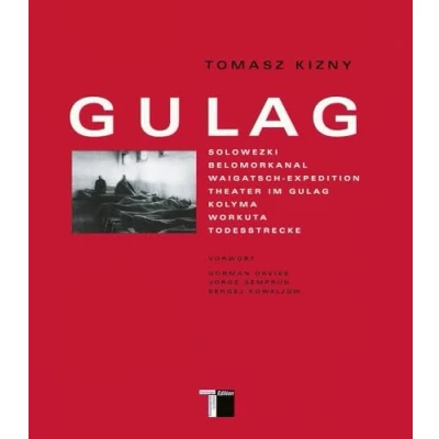 Abbildung von Gulag: Solowezki; Belomorkanal; Waigatsch Expedition; Theater im Gulag; Kolyma; Workuta; Todesstrecke. Vorw. v. Norman Davies, Jorge Semprun u. Sergej Kowaljow