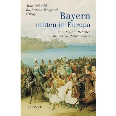 Abbildung von Bayern mitten in Europa: Vom Frühmittelalter bis ins 20. Jahrhundert