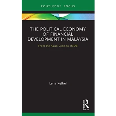 Abbildung von the Political Economy of Financial Development in Malaysia: From Asian Crisis to 1MDB (Routledge Focus on Economics and Finance)