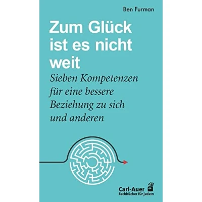 Abbildung von Zum Glück ist es nicht weit: Sieben Kompetenzen für eine bessere Beziehung zu sich und anderen