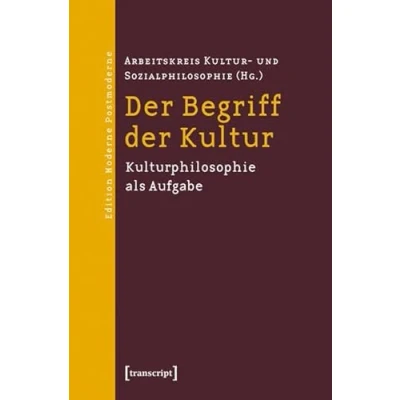 Abbildung von der Begriff Kultur: Kulturphilosophie als Aufgabe (Edition Moderne Postmoderne)
