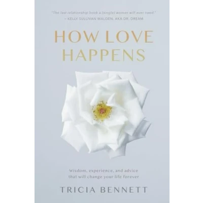 Abbildung von How Love Happens: Wisdom, experience, and advice that will change your life forever.