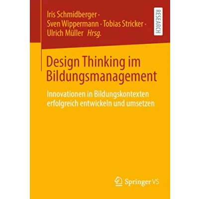 Abbildung von Design Thinking im Bildungsmanagement: Innovationen in Bildungskontexten erfolgreich entwickeln und umsetzen