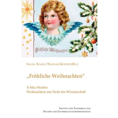 Abbildung von &quot;Fröhliche Weihnachten&quot;: X Mas Studies. Weihnachten aus Sicht der Wissenschaft (Studien zur Unterhaltungswissenschaft)