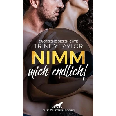 Abbildung von Nimm mich endlich! Erotische Geschichte: Werden Ninas heißeste Sex Träume endlich Wirklichkeit … (Love, Passion &amp; Sex)