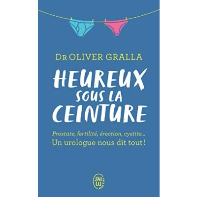 Abbildung von Heureux sous la ceinture: Prostate, fertilité, érection, cystite... Un urologue nous dit tout !