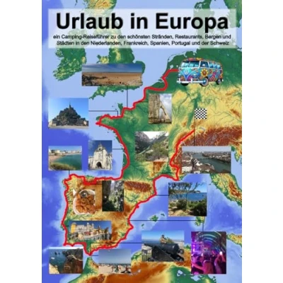 Abbildung von Urlaub in Europa: ein Camping Reiseführer zu den schönsten Stränden, Restaurants, Bergen und Städten Niederlanden, Frankreich, Spanien, Portugal der Schweiz